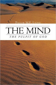 Title: The Mind: The Pulpit of GOD, Author: Pastor M.E. Lyons