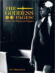 Title: Goddess Pages:: Honey, Full Moons and Daggers, Author: Shepsa