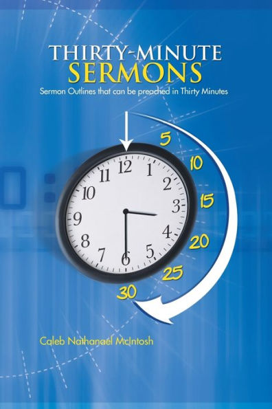 Thirty-Minute Sermons: Sermon Outlines That Can Be Preached Thirty Minutes