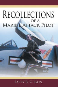 Title: Recollections of a Marine Attack Pilot, Author: Larry R. Gibson