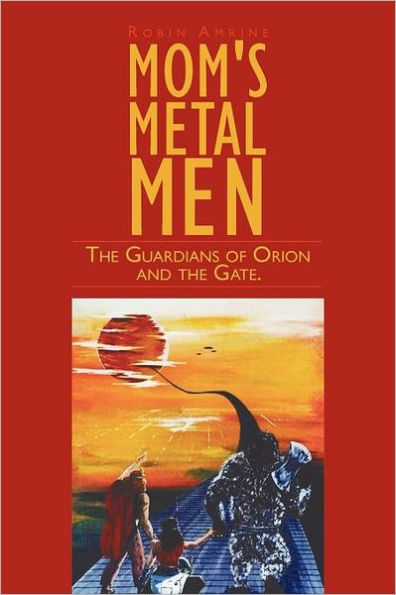 Mom's Metal Men: the Guardians of Orion and Gate.