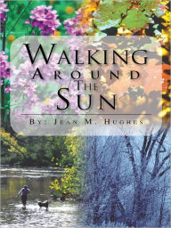 Title: Walking Around The Sun, Author: Jean M. Hughes