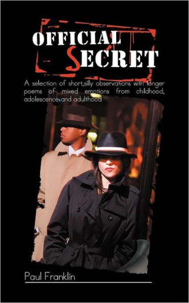 Official Secret: A Selection of Short, Silly Observations with Longer Poems Mixed Emotions from Childhood, Adolescence and Adulthood