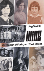 Title: WinK: A Collection of Poetry and Short Stories, Author: Kay Yendole