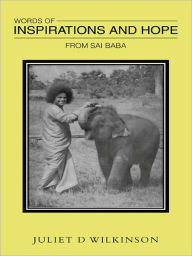 Title: WORDS OF INSPIRATIONS AND HOPE: FROM SAI BABA, Author: JUILET D WILKINSON