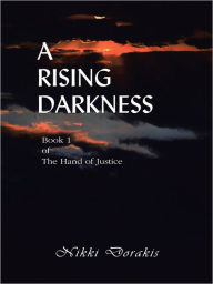 Title: A Rising Darkness: Book 1 of The Hand of Justice, Author: Nikki Dorakis