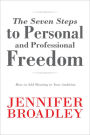 The Seven Steps to Personal and Professional Freedom: How to Add Meaning to Your Ambition