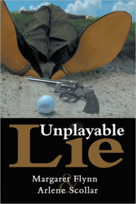 Title: Unplayable Lie, Author: Margaret Flynn and Arlene Scollar