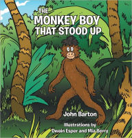 Title: The Monkey Boy That Stood Up, Author: John Barton