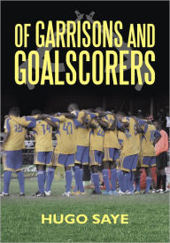 Title: Of Garrisons And Goalscorers, Author: Hugo Saye