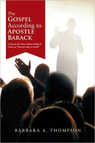 Title: The Gospel According to Apostle Barack: In Search of a More Perfect Political Union as 