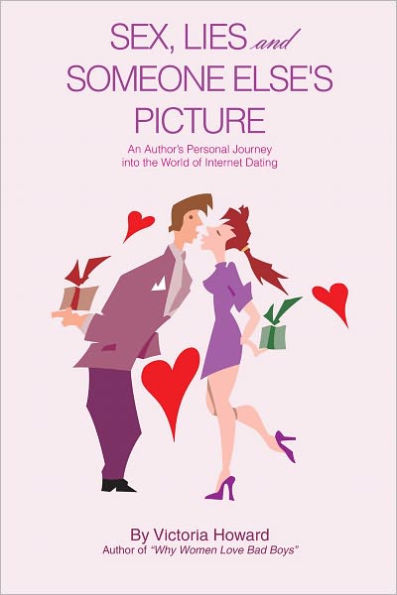 SEX, LIES and SOMEONE ELSE'S PICTURE: An Author's Personal Journey into the World of Internet Dating