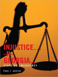 Title: INJUSTICE...-N- GEORGIA...: STATE OF EMERGENCY, Author: Paul J. Austin
