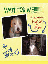 Title: Wait for Me!!!!!!!!!: The Misadventures of Smokie and Leroy, Author: Linda Brooks