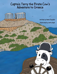 Title: Captain Terry the Pirate Cow's Adventure to Greece, Author: Helen Dogiakis