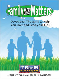 Title: Family Matters: Devotional Thoughts to Help You Love and Lead Your Kids, Author: Johnny Polk; Dudley Callison