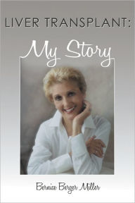 Title: Liver Transplant: My Story, Author: Bernice Berger Miller