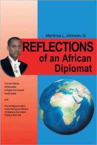 Title: REFLECTIONS OF AN AFRICAN DIPLOMAT, Author: MARTINUS L. JOHNSON