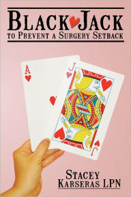 Title: Black Jack to Prevent a Surgery Setback, Author: Stacey Alexis Karseras LPN