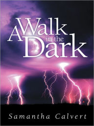 Title: A Walk in the Dark, Author: Samantha Calvert
