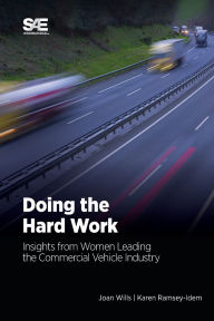 Title: Doing the Hard Work: Insights from Women Leading the Commercial Vehicle Industry, Author: Joan Wills