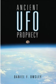 Title: Ancient UFO Prophecy, Author: DANIEL F. OWSLEY