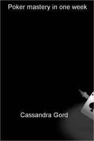 Title: Poker mastery in one week, Author: Cassandra Gord