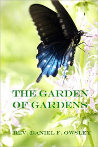 Title: The Garden of Gardens, Author: Rev. Daniel F. Owsley