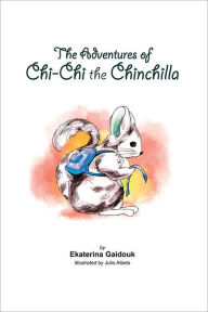 Title: The Adventures of Chi-Chi the Chinchilla, Author: Ekaterina Gaidouk