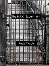 Title: The R.F.K. Experiment, Author: Rudy Tkacik