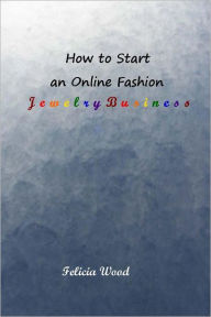 Title: How to Start an Online Fashion Jewelry Business, Author: Felicia Wood