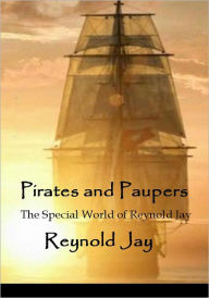 Title: Pirates and Paupers: The Special World of Reynold Jay, Author: Reynold Jay