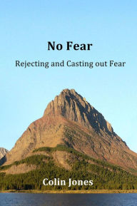 Title: No Fear: Rejecting and Casting out Fear, Author: Colin Jones