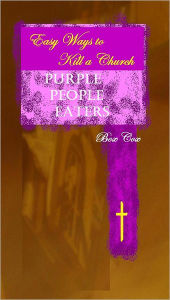 Title: Easy Ways to Kill a Church: Purple People Eaters, Author: Bow Cox