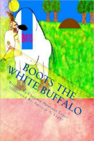 Title: Boots The White Buffalo: A Story To Keep With You, Author: Cheyene M. Lopez