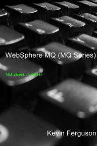 Title: WebSphere MQ (MQ Series): MQ Series...a primer, Author: Kevin Ferguson