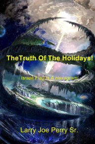 Title: The Truth Of The Holidays!: Israeli Flag Is A Hexagram!, Author: Larry Joe Perry Sr.