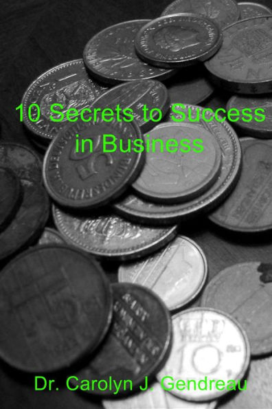 10 Secrets to Success in Business: Foundamentals to success in any business