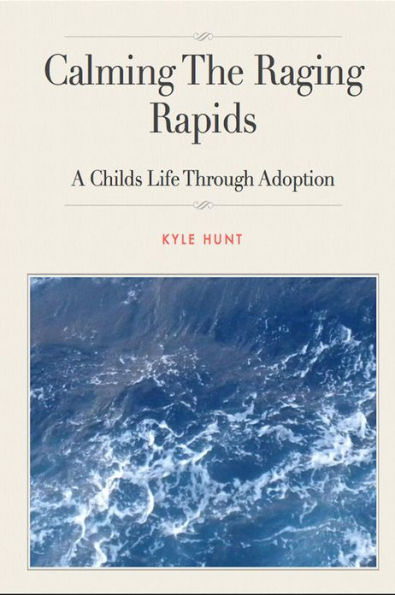 Calming The Raging Rapids: A Childs Story Through Adoption