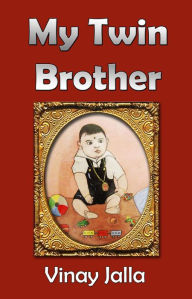 Title: My Twin Brother: A Tale of Two Brothers, Author: Vinay Jalla