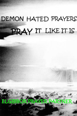 Demon Hated Prayers : Pray it like it is