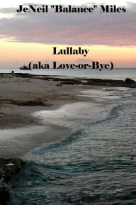 Title: Lullaby: (aka Love-or-Bye), Author: JeNeil 