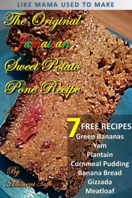 The Original Jamaican Sweet Potato Pone Recipe By Millicent Taffe Nook Book Ebook Barnes Noble