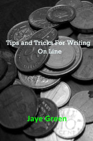 Title: Tips and Tricks For Writing On Line, Author: Jaye Green