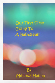 Title: Our First Time Going To A Babysitter, Author: Melinda Hanna