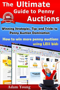 Title: The Ultimate Guide to Penny Auctions: Winning Strategies, Tips and Tricks to Penny Auction Domination, How to win more penny auctions using less bids, Author: Adam Young