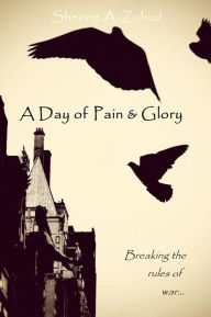 Title: A Day of Pain & Glory: Breaking the rules of war..., Author: Sherine A. Zuhud