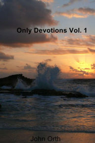 Title: Only Devotions Vol. 1, Author: John Orth