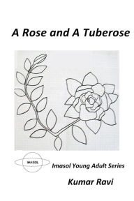 Title: A Rose and A Tuberose: Imasol Young Adult Series, Author: Kumar Ravi