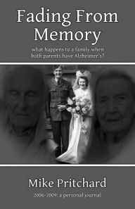 Title: Fading from Memory: What Happens to a Family When Both Parents Have Alzheimer's?, Author: Mike Pritchard